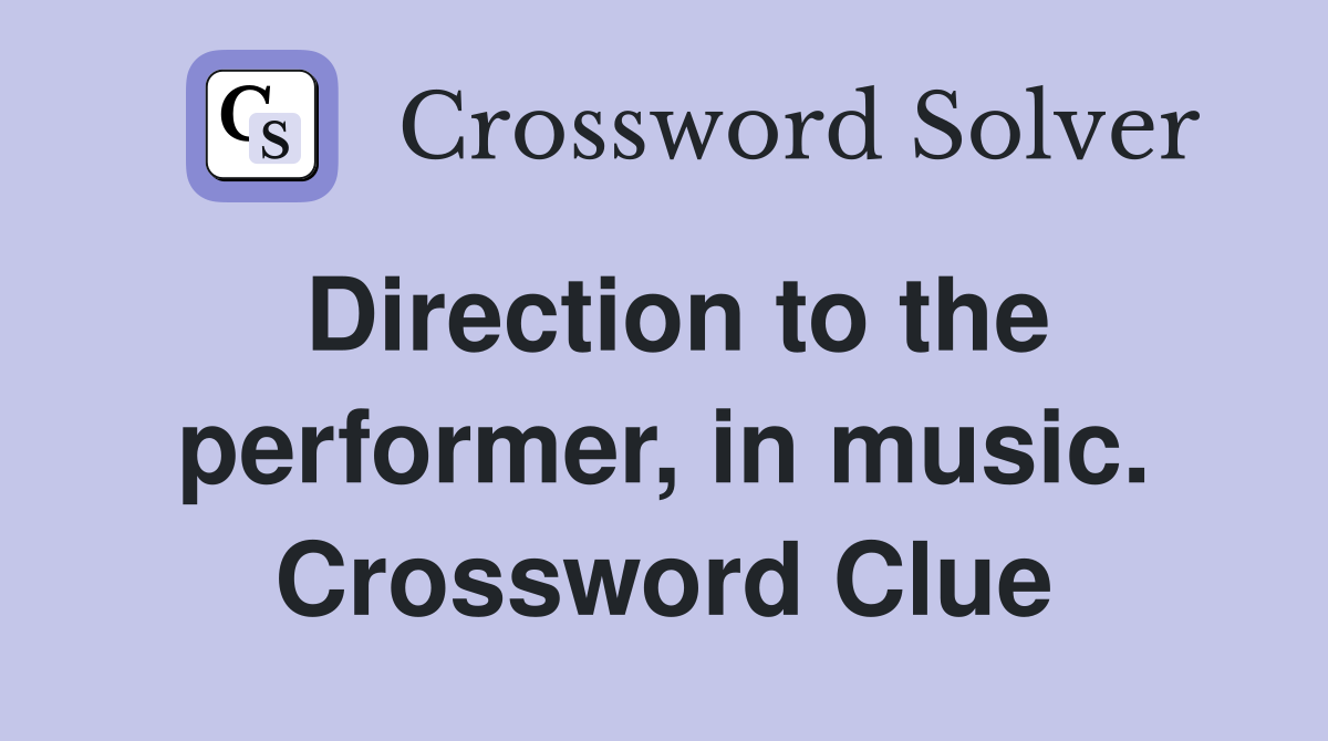 Direction to the performer, in music. Crossword Clue Answers